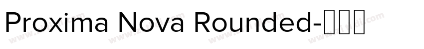 Proxima Nova Rounded字体转换 Proxima Nova Rounded字体转换
